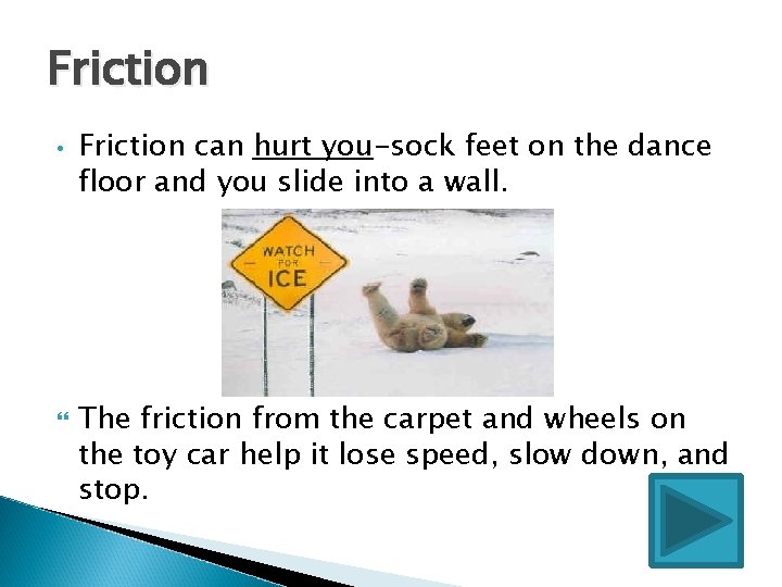 Friction • Friction can hurt you-sock feet on the dance floor and you slide