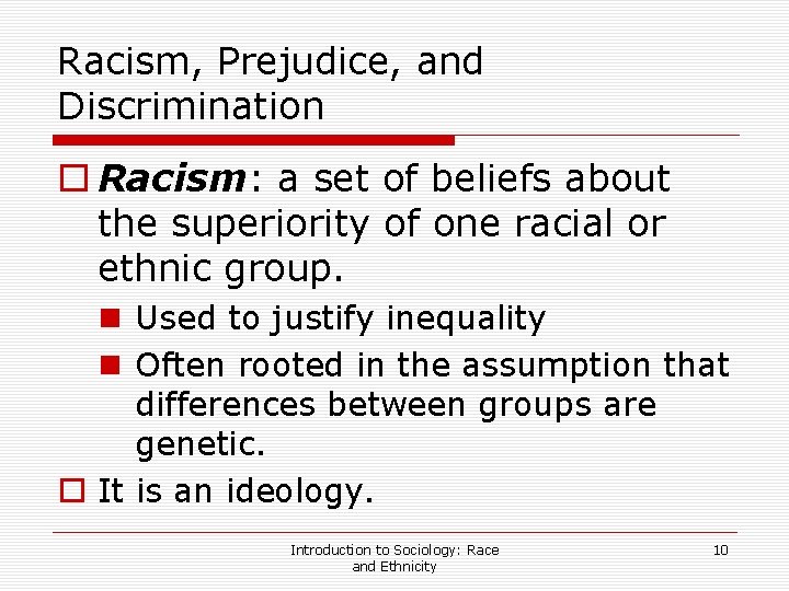 Racism, Prejudice, and Discrimination o Racism: a set of beliefs about the superiority of