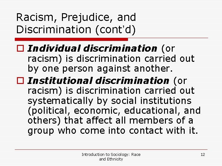 Racism, Prejudice, and Discrimination (cont’d) o Individual discrimination (or racism) is discrimination carried out