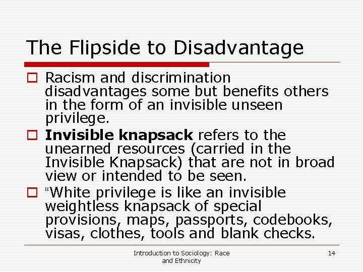 The Flipside to Disadvantage o Racism and discrimination disadvantages some but benefits others in