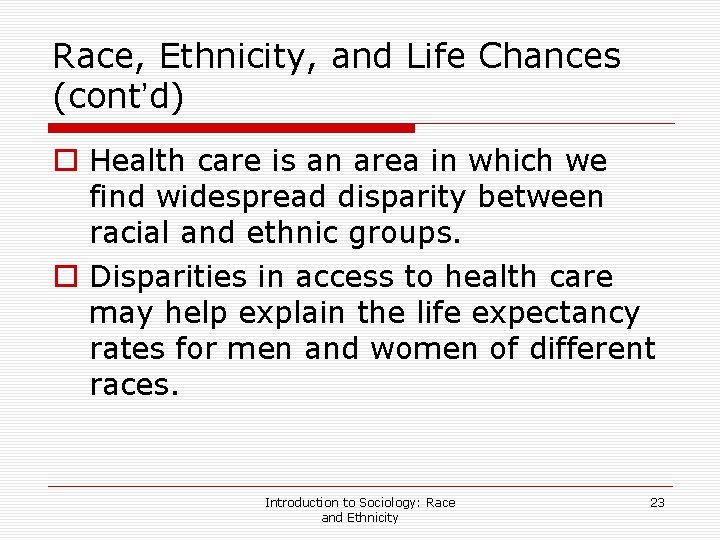 Race, Ethnicity, and Life Chances (cont’d) o Health care is an area in which