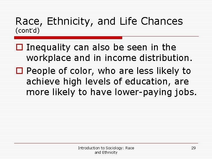 Race, Ethnicity, and Life Chances (cont’d) o Inequality can also be seen in the