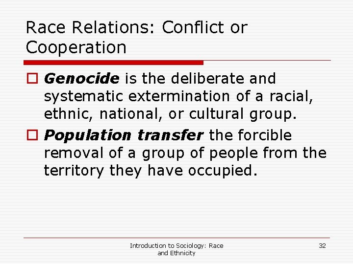 Race Relations: Conflict or Cooperation o Genocide is the deliberate and systematic extermination of