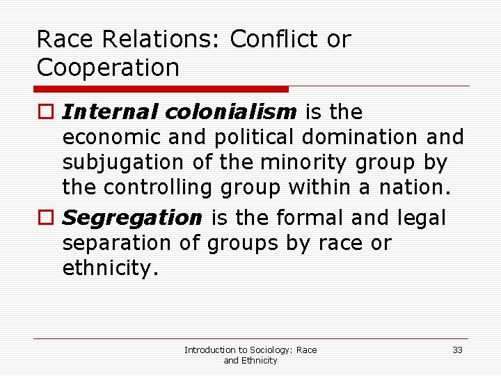 Race Relations: Conflict or Cooperation o Internal colonialism is the economic and political domination