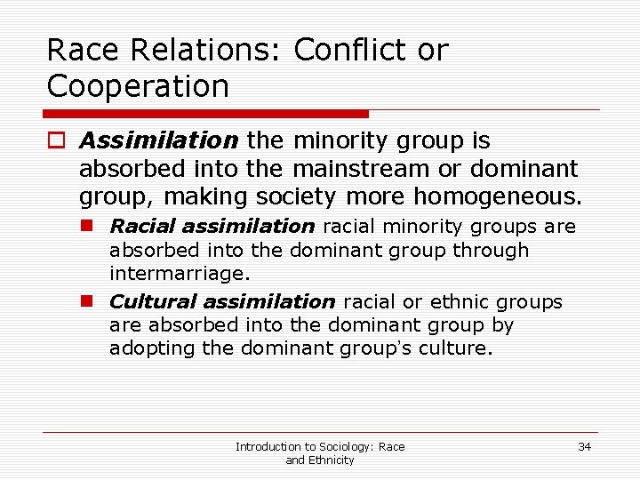 Race Relations: Conflict or Cooperation o Assimilation the minority group is absorbed into the