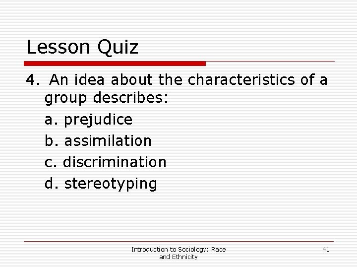 Lesson Quiz 4. An idea about the characteristics of a group describes: a. prejudice