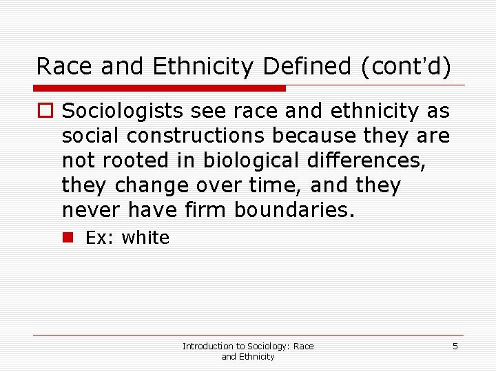 Race and Ethnicity Defined (cont’d) o Sociologists see race and ethnicity as social constructions