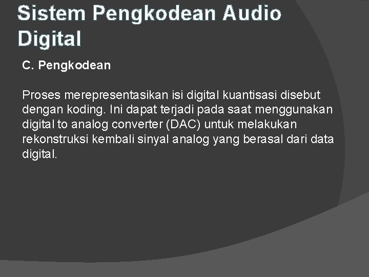 Sistem Pengkodean Audio Digital C. Pengkodean Proses merepresentasikan isi digital kuantisasi disebut dengan koding.