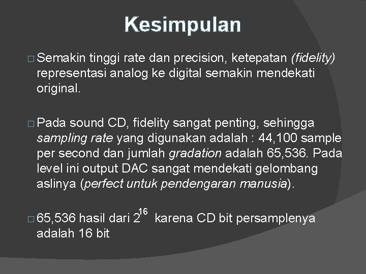 Kesimpulan � Semakin tinggi rate dan precision, ketepatan (fidelity) representasi analog ke digital semakin