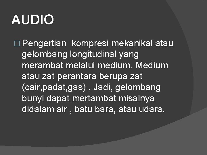 AUDIO � Pengertian kompresi mekanikal atau gelombang longitudinal yang merambat melalui medium. Medium atau