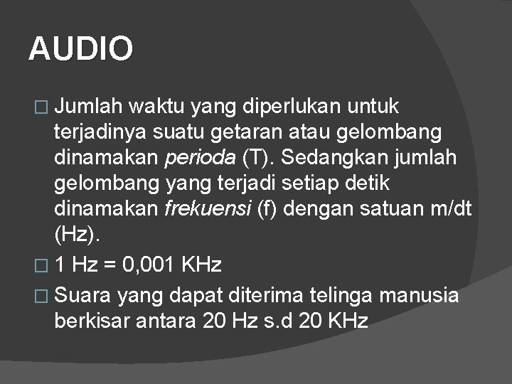 AUDIO � Jumlah waktu yang diperlukan untuk terjadinya suatu getaran atau gelombang dinamakan perioda
