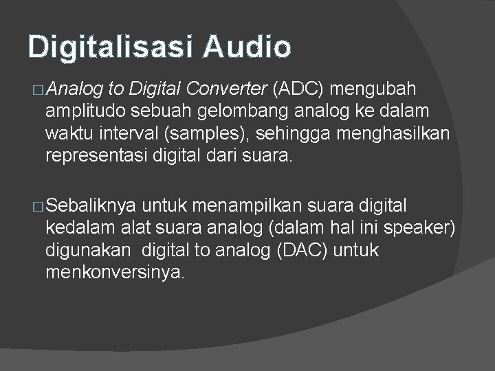 Digitalisasi Audio � Analog to Digital Converter (ADC) mengubah amplitudo sebuah gelombang analog ke