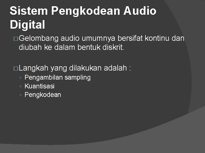 Sistem Pengkodean Audio Digital � Gelombang audio umumnya bersifat kontinu dan diubah ke dalam