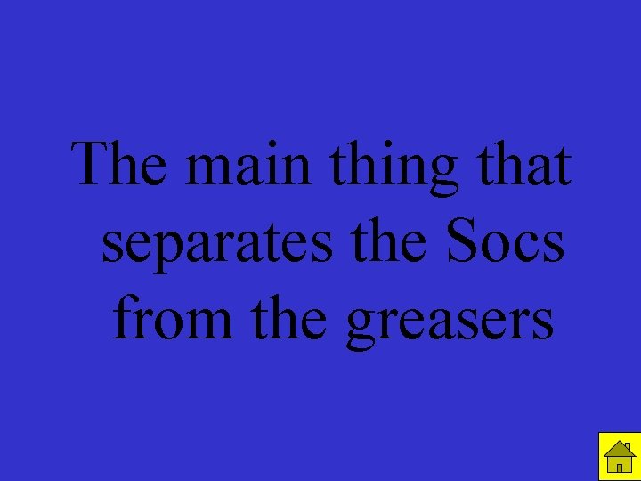 R 1 C 3 The main thing that separates the Socs from the greasers