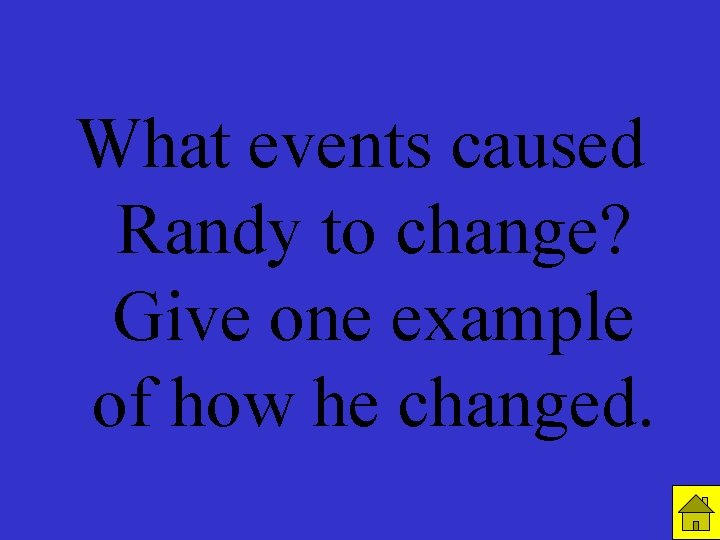 R 5 C 3 What events caused Randy to change? Give one example of