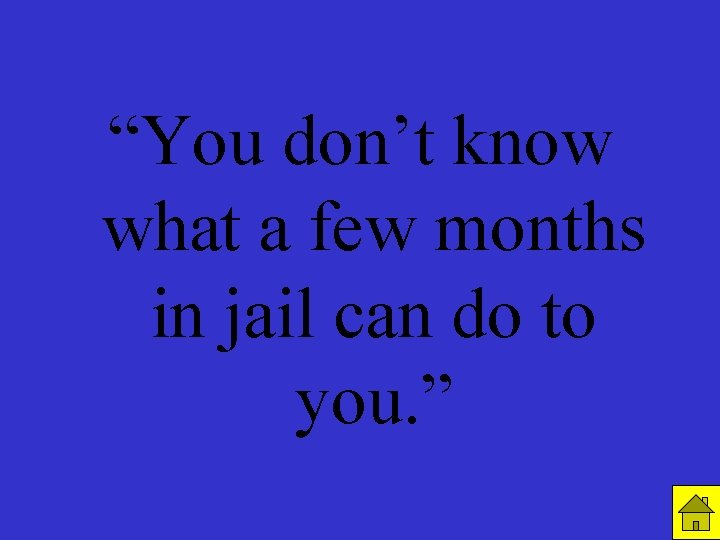 R 4 C 4 “You don’t know what a few months in jail can