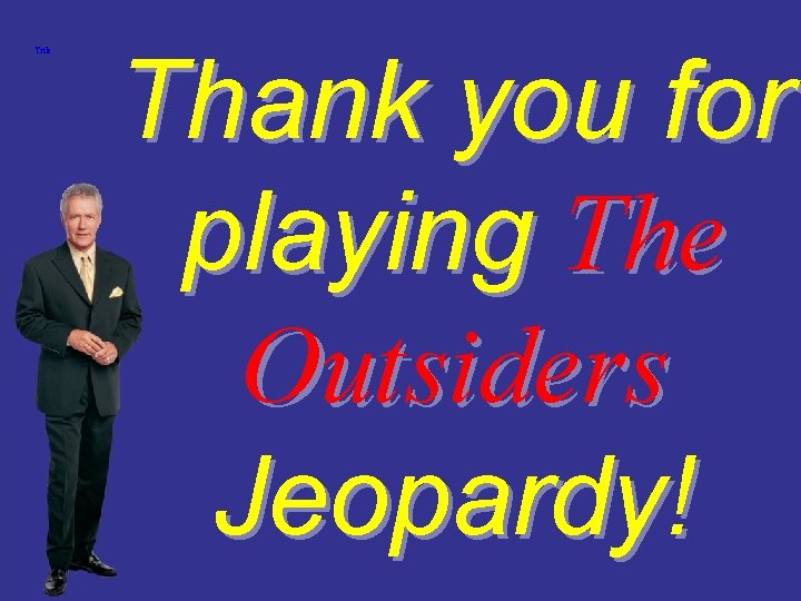Title Thank you for playing The Outsiders Jeopardy! 