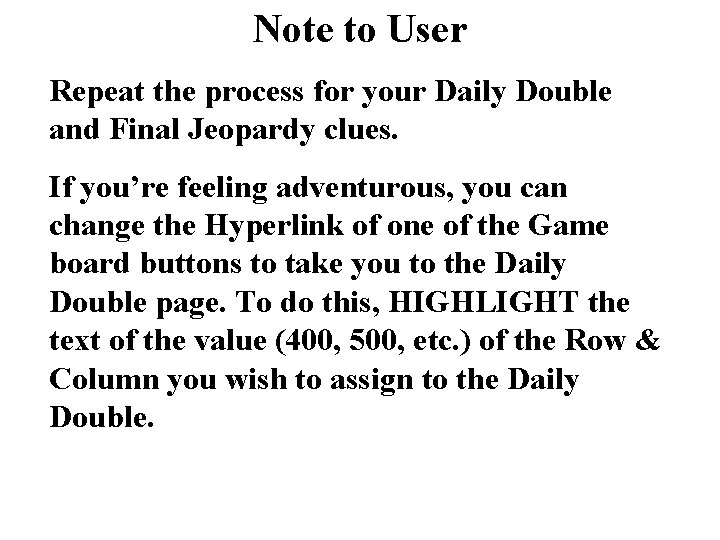 Note to User Repeat the process for your Daily Double and Final Jeopardy clues.