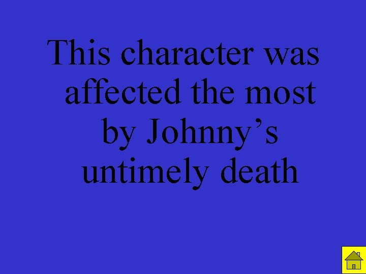 This character was affected the most by Johnny’s untimely death R 3 C 1