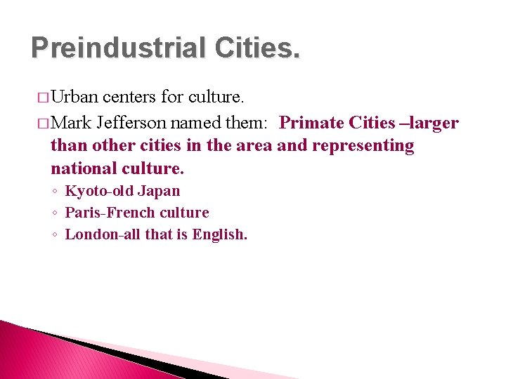 Preindustrial Cities. � Urban centers for culture. � Mark Jefferson named them: Primate Cities