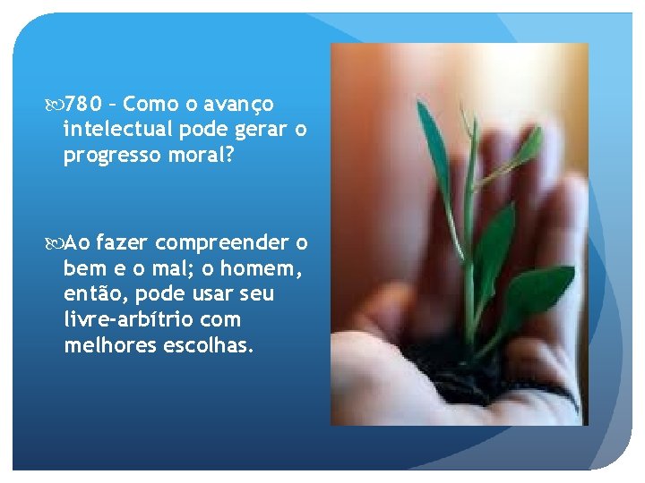  780 – Como o avanço intelectual pode gerar o progresso moral? Ao fazer