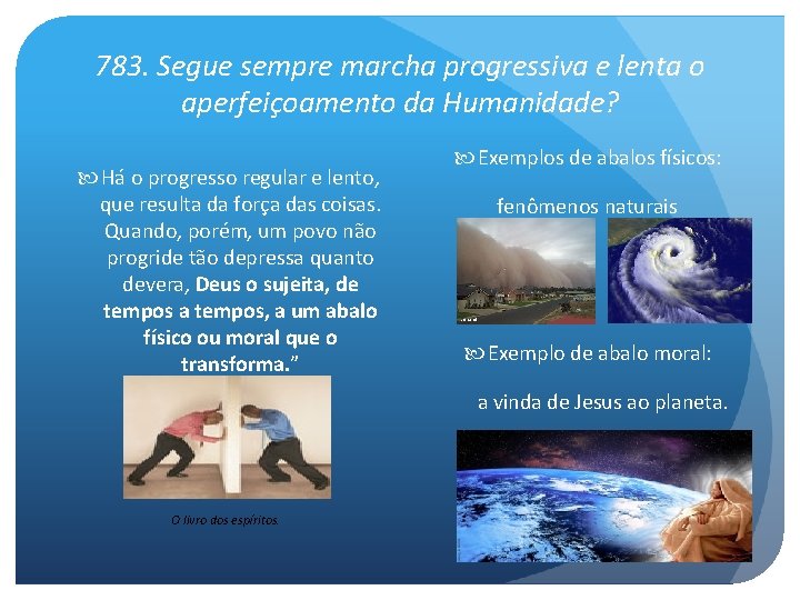 783. Segue sempre marcha progressiva e lenta o aperfeiçoamento da Humanidade? Há o progresso