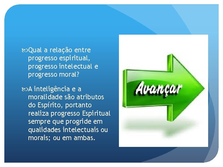  Qual a relação entre progresso espiritual, progresso intelectual e progresso moral? A inteligência