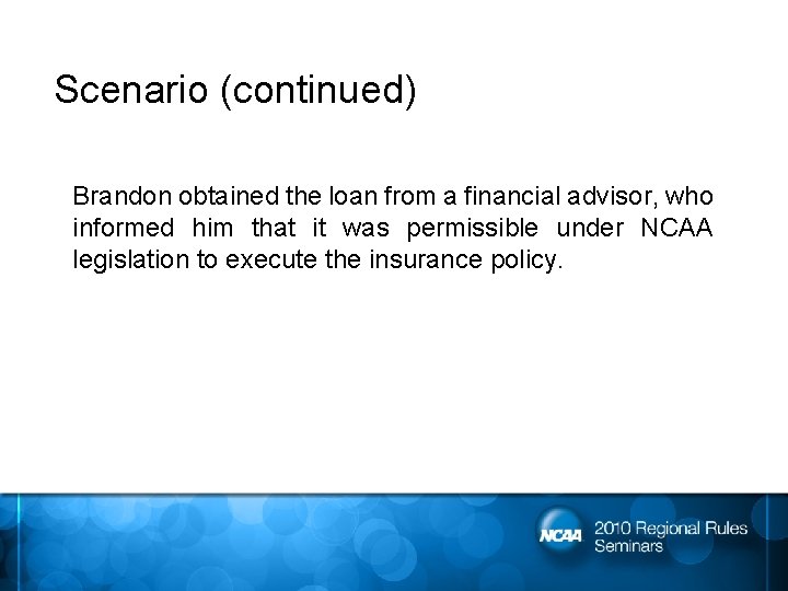 Scenario (continued) Brandon obtained the loan from a financial advisor, who informed him that
