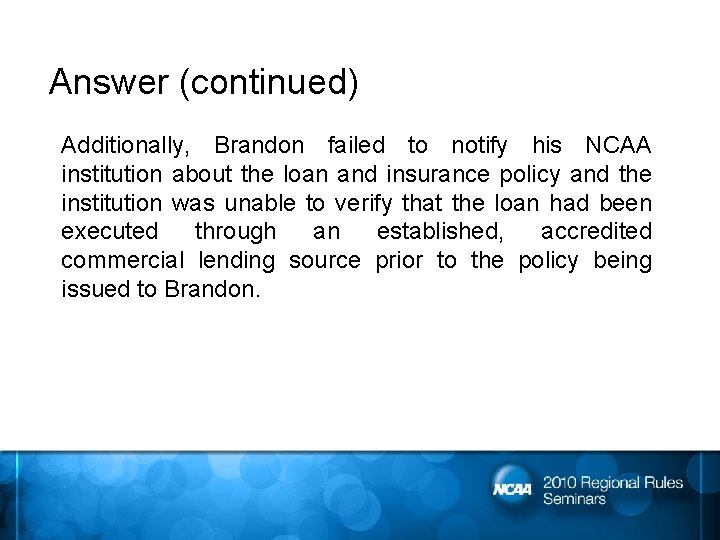 Answer (continued) Additionally, Brandon failed to notify his NCAA institution about the loan and