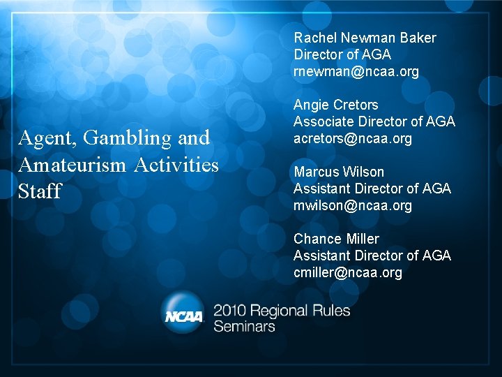 Rachel Newman Baker Director of AGA rnewman@ncaa. org Agent, Gambling and Amateurism Activities Staff