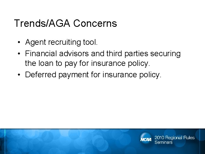 Trends/AGA Concerns • Agent recruiting tool. • Financial advisors and third parties securing the