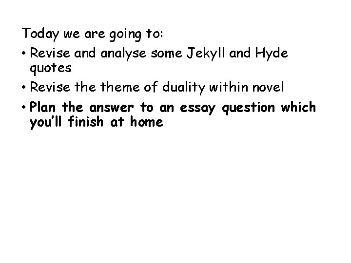 Today we are going to: • Revise and analyse some Jekyll and Hyde quotes