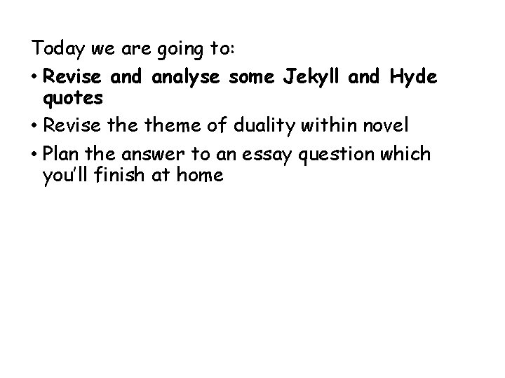 Today we are going to: • Revise and analyse some Jekyll and Hyde quotes