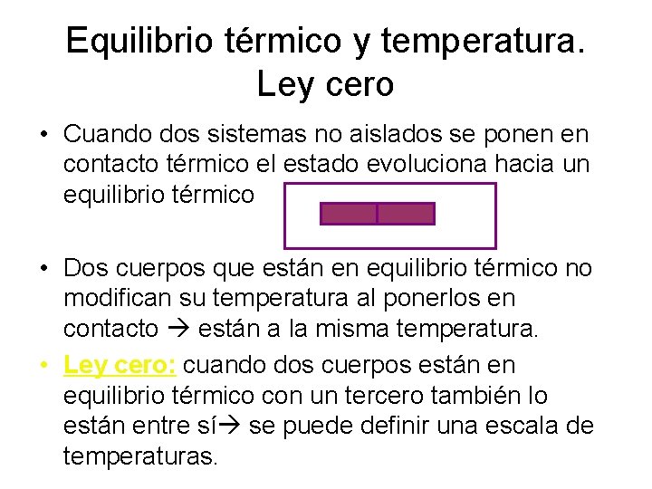 Equilibrio térmico y temperatura. Ley cero • Cuando dos sistemas no aislados se ponen