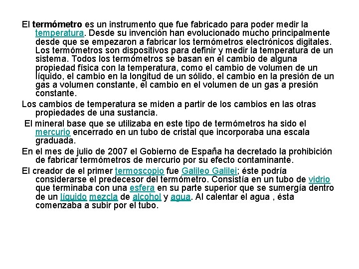 El termómetro es un instrumento que fabricado para poder medir la temperatura. Desde su