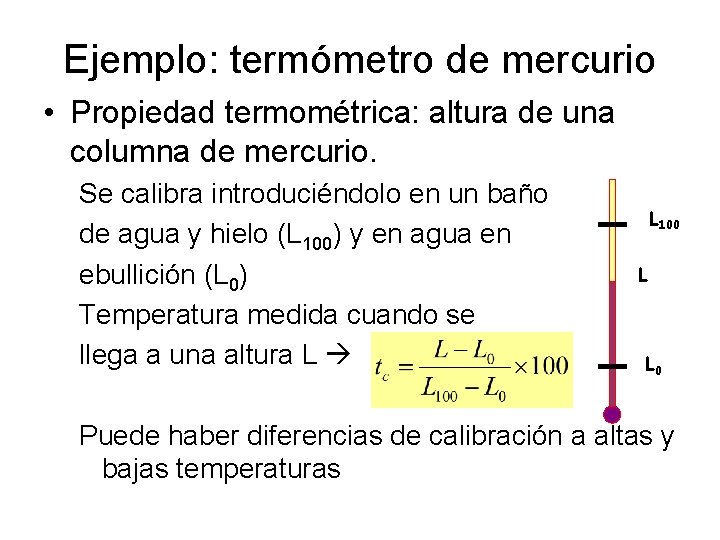Ejemplo: termómetro de mercurio • Propiedad termométrica: altura de una columna de mercurio. Se