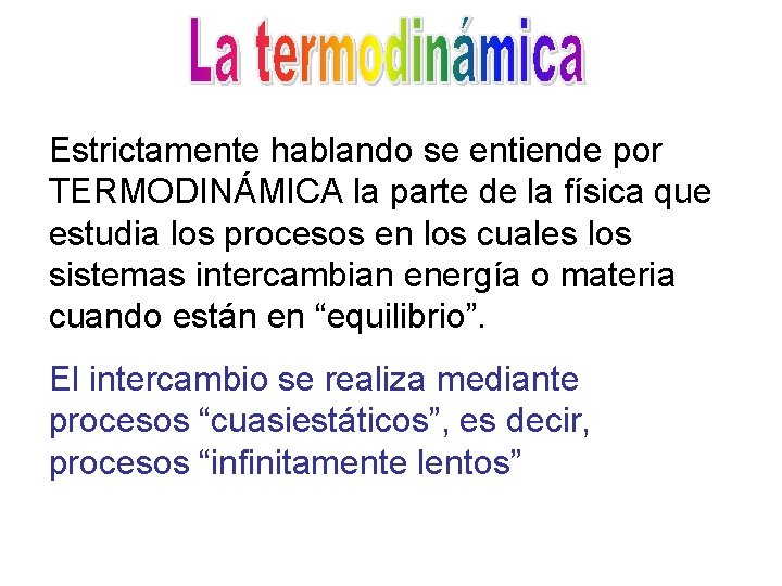 Estrictamente hablando se entiende por TERMODINÁMICA la parte de la física que estudia los