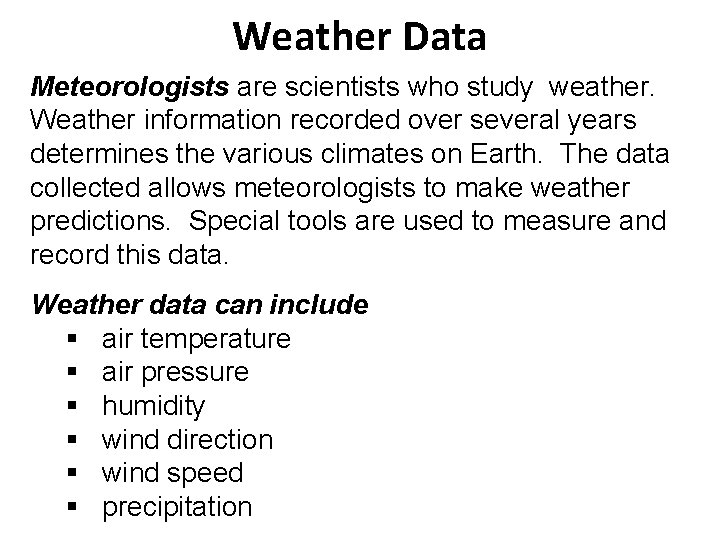 Weather Data Meteorologists are scientists who study weather. Weather information recorded over several years