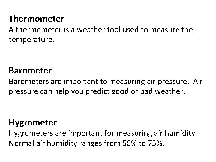 Thermometer A thermometer is a weather tool used to measure the temperature. Barometers are
