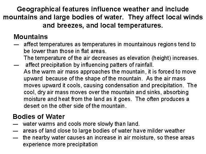 Geographical features influence weather and include mountains and large bodies of water. They affect