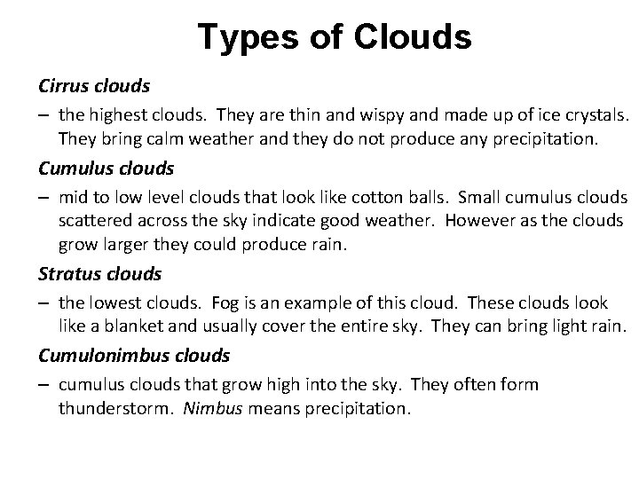 Types of Clouds Cirrus clouds – the highest clouds. They are thin and wispy