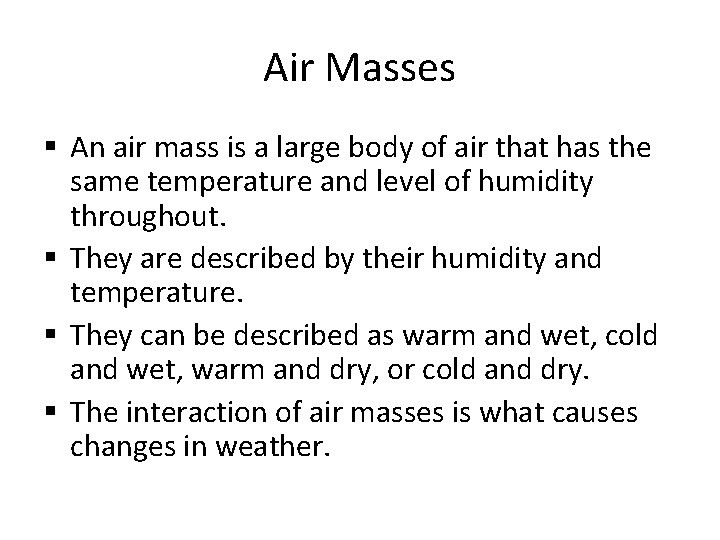 Air Masses § An air mass is a large body of air that has