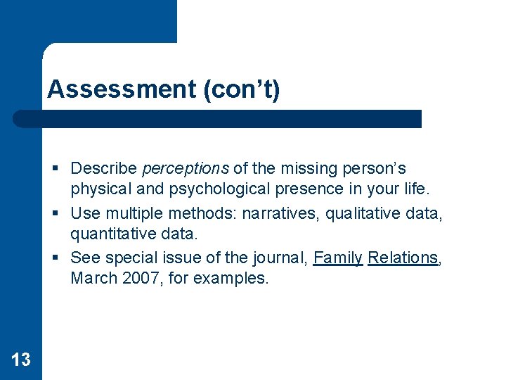 Assessment (con’t) § Describe perceptions of the missing person’s physical and psychological presence in