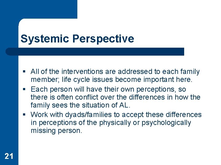 Systemic Perspective § All of the interventions are addressed to each family member; life