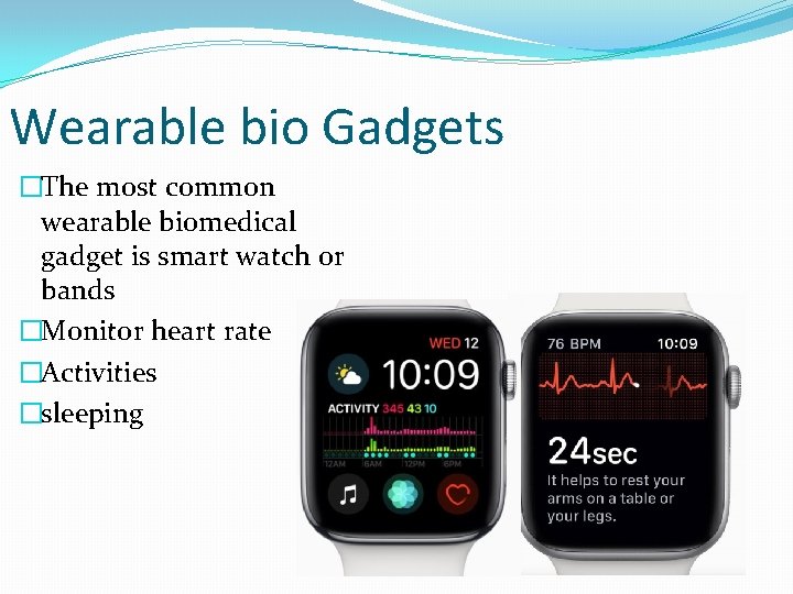 Wearable bio Gadgets �The most common wearable biomedical gadget is smart watch or bands