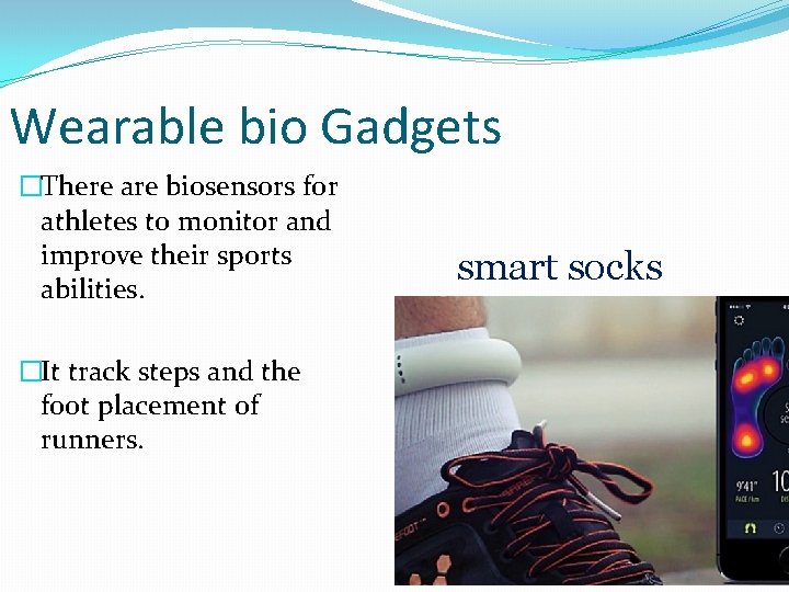 Wearable bio Gadgets �There are biosensors for athletes to monitor and improve their sports