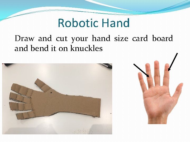 Robotic Hand Draw and cut your hand size card board and bend it on