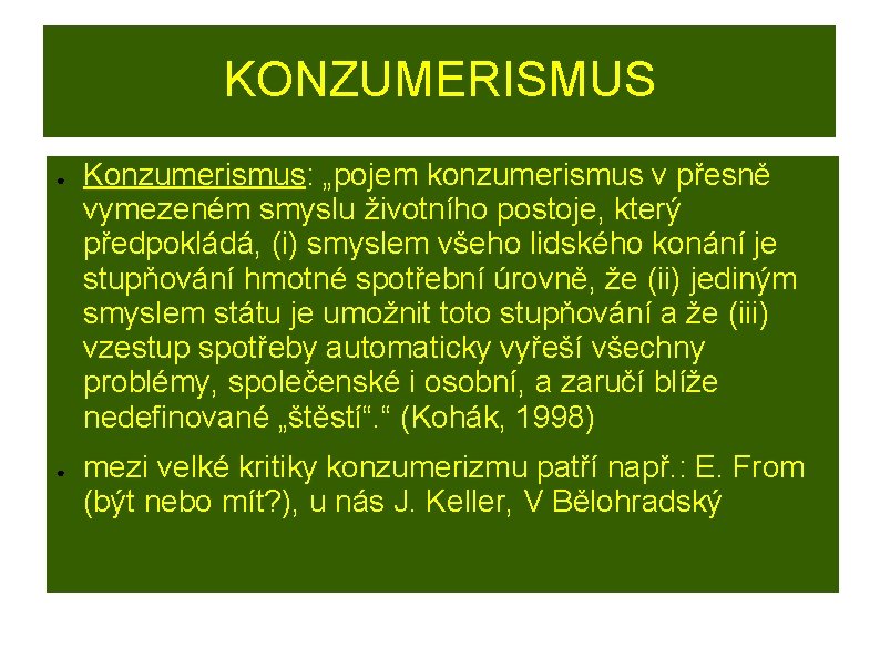 KONZUMERISMUS ● ● Konzumerismus: „pojem konzumerismus v přesně vymezeném smyslu životního postoje, který předpokládá,