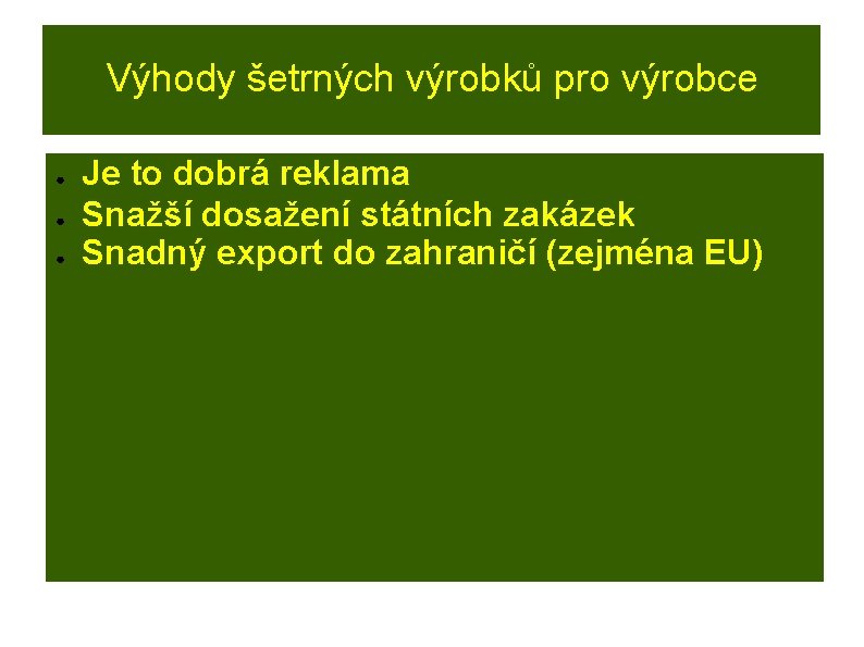 Výhody šetrných výrobků pro výrobce ● ● ● Je to dobrá reklama Snažší dosažení