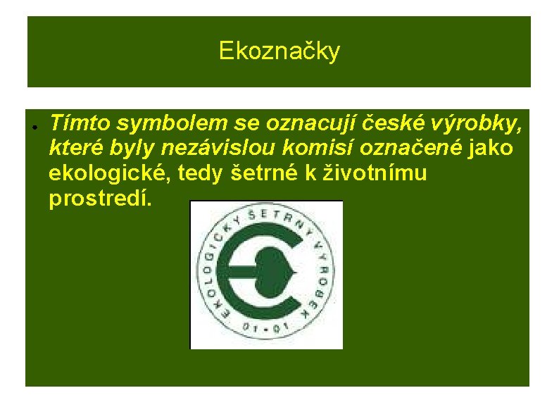 Ekoznačky ● Tímto symbolem se oznacují české výrobky, které byly nezávislou komisí označené jako
